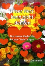 Unser Herz kann nicht denken - nur unsere Gedanken knnen Nein sagen